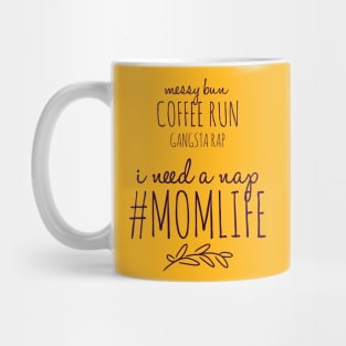 Messy bun, coffee run, gangsta rap, I need a nap #MOMLIFE Mug